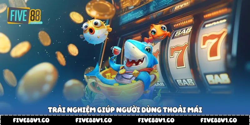 Bắn Cá Online Five88 Trải Nghiệm Giải Trí Sinh Động Thu Hút Trải nghiệm giúp người dùng thoải mái