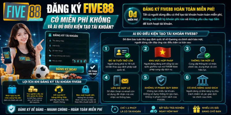 Đăng Ký FIVE88 Có Miễn Phí Không Và Ai Đủ Điều Kiện Tạo Tài Khoản?